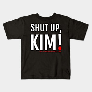 SHUT UP KIM! Lananeeneenoonoo quote Kids T-Shirt